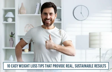 10 Easy Weight Loss Tips That Provide Real, Sustainable Results