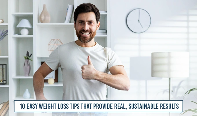 10 Easy Weight Loss Tips That Provide Real, Sustainable Results Copy