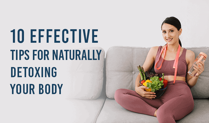10 Effective Tips For Naturally Detoxing Your Body
