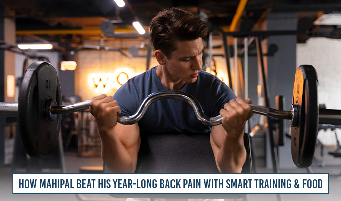 How Mahipal Beat His Year Long Back Pain With Smart Training & Food Copy