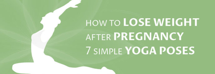 How to Lose Weight After Pregnancy – 7 Simple Yoga Poses